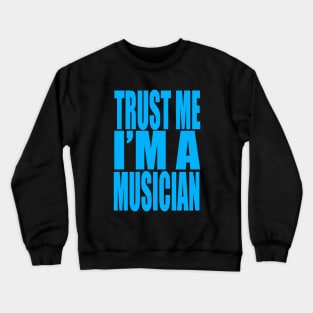 Trust me I'm a musician Crewneck Sweatshirt